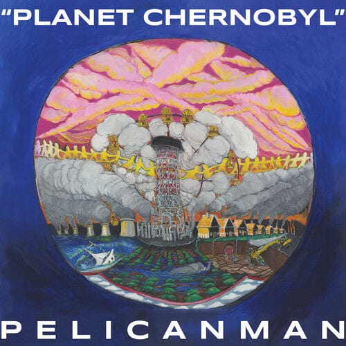 Pelicanman - Planet Chernobyl (Blue Marble Vinyl)