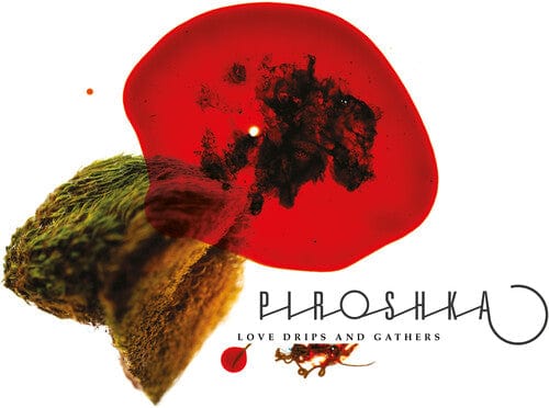 Piroshka - Love Drips and Gathers