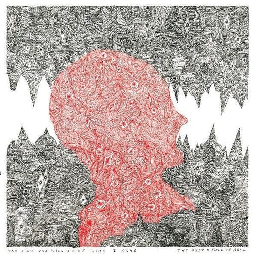Body & Full Of Hell - One Day You Will Ache Like I Ache