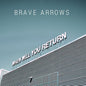 Brave Arrows - When Will You Return