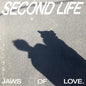 Jaws of Love. - Second Life (Eco-Mix Colored Vinyl)