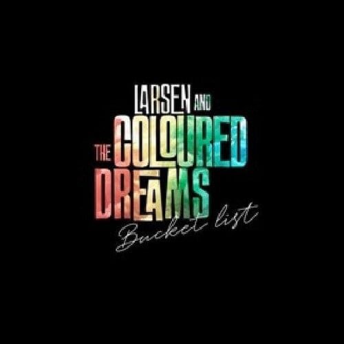 Larsen & The Coloured Dreams - Bucket List [Import]
