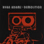 Ryan Adams - Demolition
