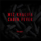 Wiz Khalifa - Cabin Fever Trilogy